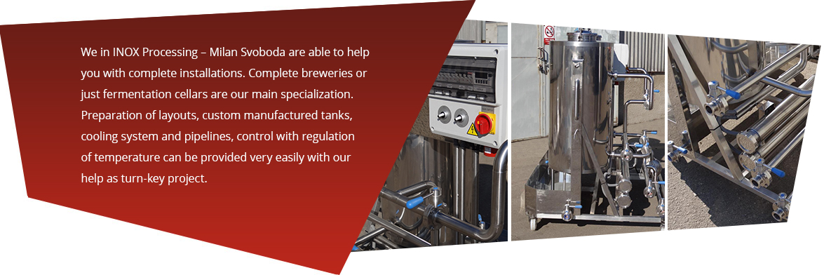 We in INOX Processing – Milan Svoboda are able to help you with complete installations.
